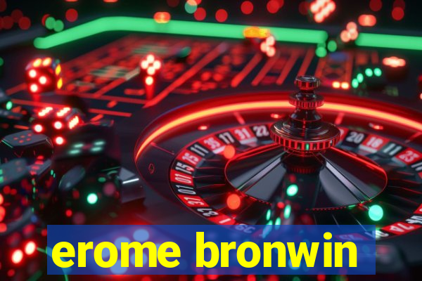 erome bronwin